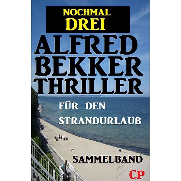 Nochmal drei Alfred Bekker Thriller für den Strandurlaub, Alfred Bekker