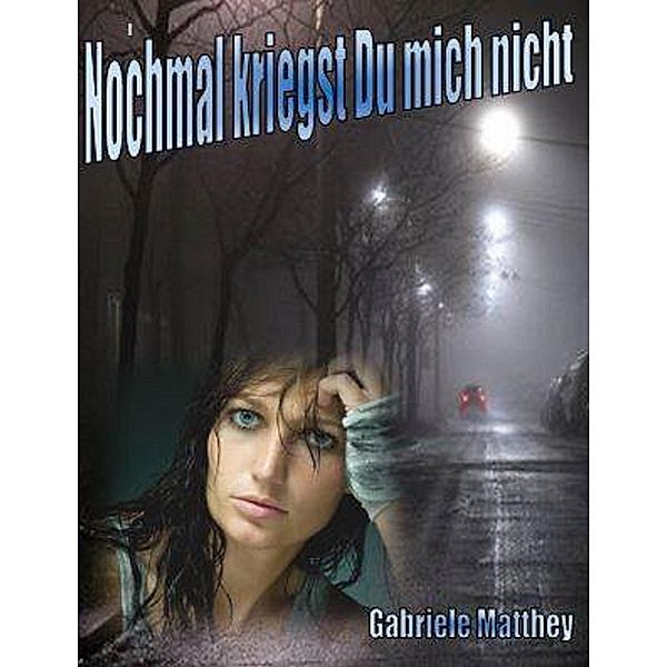 Nochmal kriegst Du mich nicht, Gabriele Matthey