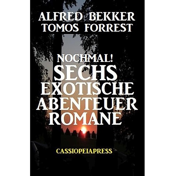 Nochmal! Sechs exotische Abenteuer Romane, Alfred Bekker, Tomos Forrest