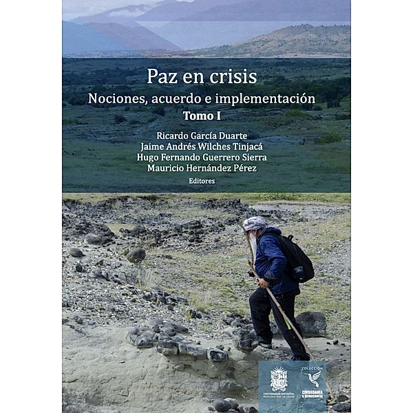 Nociones, acuerdo e implementación / Paz en Crisis, Ricardo García Duarte, Jaime Andrés Wilches Tinjacá, Hugo Fernando Guerrero Sierra, Mauricio Hernández Pérez