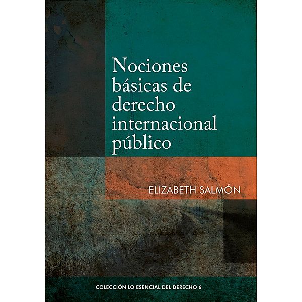Nociones básicas de derecho internacional público / Colección Los Esencial del Derecho Bd.6, Elizabeth Salmón