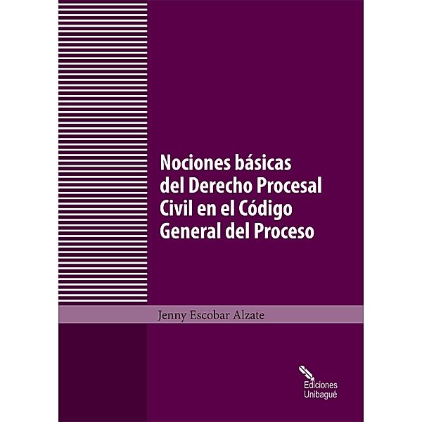 Nociones básicas del Derecho Procesal Civil en el Código General del Proceso, Jenny Escobar Alzate