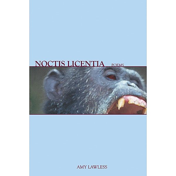 Noctis Licentia: Poems, Amy Lawless