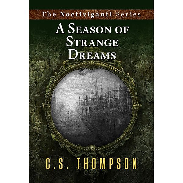 Noctiviganti: A Season Of Strange Dreams (Noctiviganti, #1), C.S. Thompson