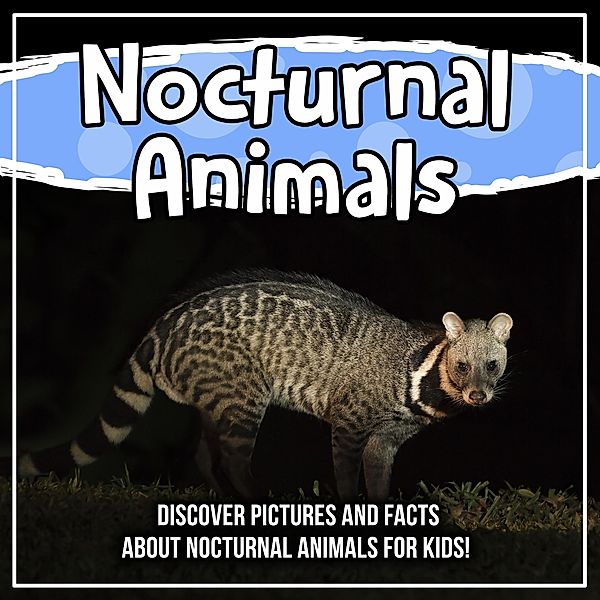 Nocturnal Animals: Discover Pictures and Facts About Nocturnal Animals For Kids! / Bold Kids, Bold Kids