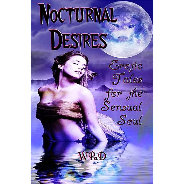 Nocturnal Desires: Erotic Tales for the Sensual Soul, Camille Towe, Veronica Veil, Lucy Lastic, S. A. Reid, Oscar Gray, Nick Keeler, J. Harrison Kemp, Daniel E. Tanzo, Hollie Bolster, Gypsy Lahore
