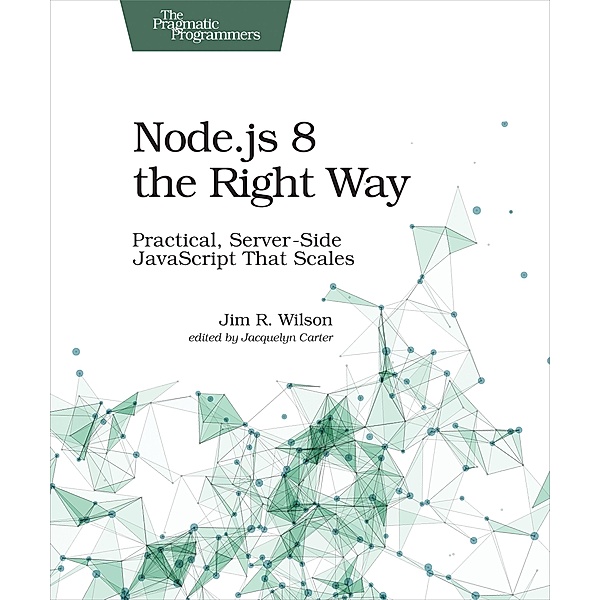 Node.js 8 the Right Way, Jim Wilson