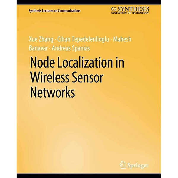 Node Localization in Wireless Sensor Networks / Synthesis Lectures on Communications, Xue Zhang, Cihan Tepedelenlioglu, Mahesh Banavar, Andreas Spanias