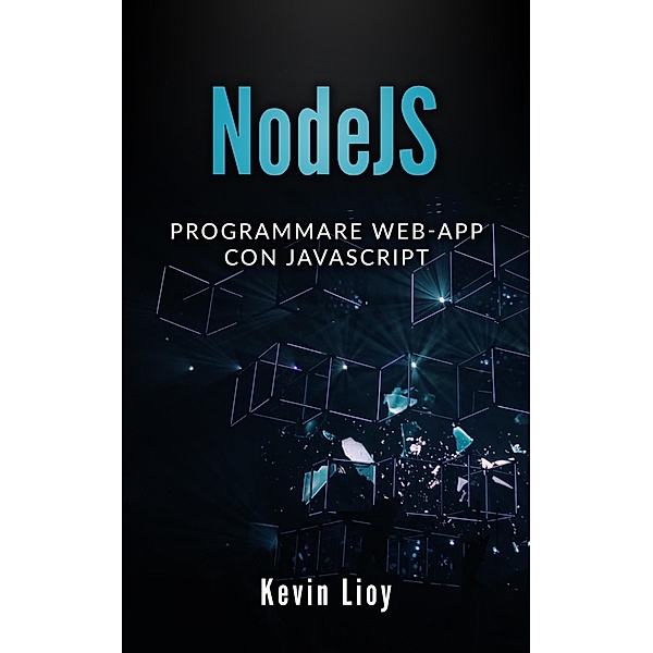 NodeJS: Programmare Web-App Con Javascript (Programmazione Web, #3) / Programmazione Web, Kevin Lioy