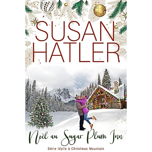 Noël au Sugar Plum Inn (Idylle à Christmas Mountain, #3) / Idylle à Christmas Mountain, Susan Hatler