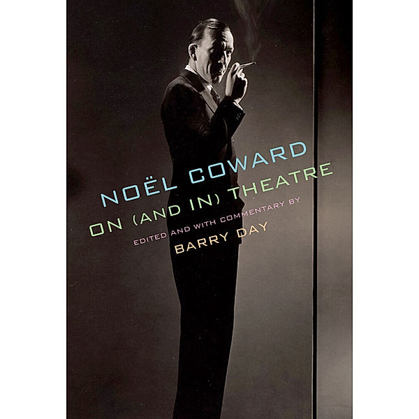 Noël Coward on (and in) Theatre, Noël Coward