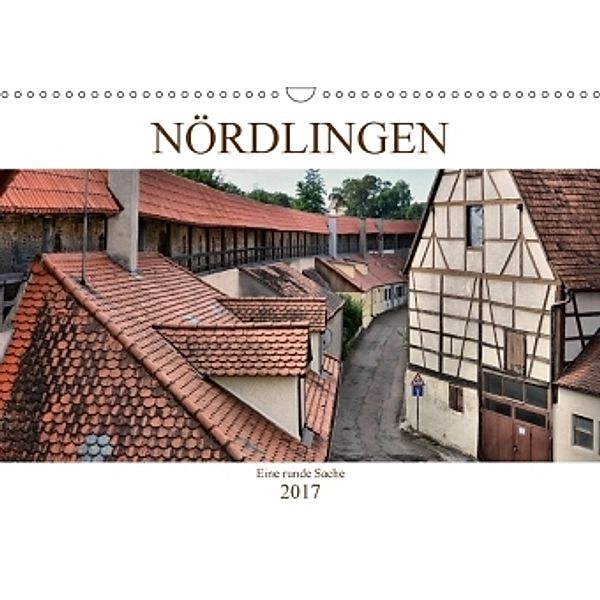 Nördlingen - Eine runde Sache (Wandkalender 2017 DIN A3 quer), Thomas Bartruff