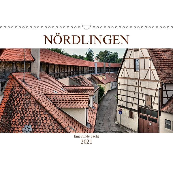 Nördlingen - Eine runde Sache (Wandkalender 2021 DIN A3 quer), Thomas Bartruff