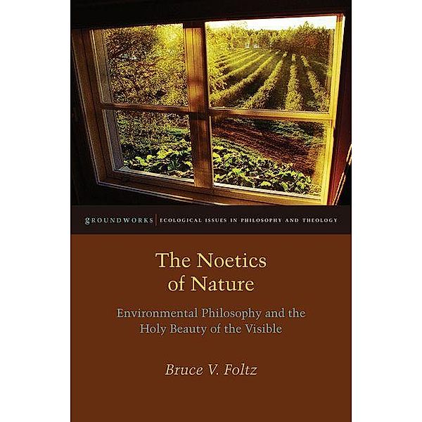 Noetics of Nature, Bruce V. Foltz
