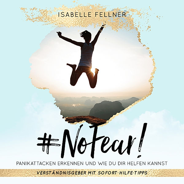 #Nofear! Panikattacken erkennen und wie du dir helfen kannst, Isabelle Fellner