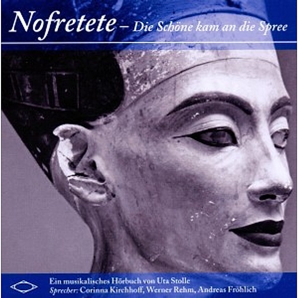 Nofretete-Die Schöne Kam An Die Spree, Dr.Uta Stolle, C. Kirchhoff, W. Rehm, A. Fröhlich