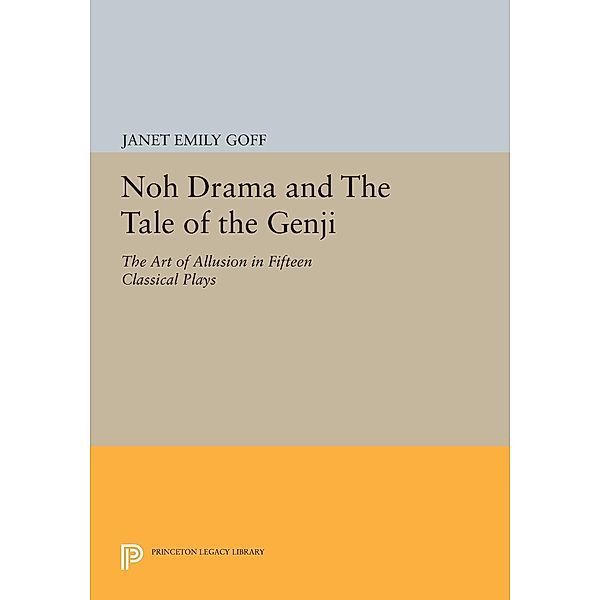 Noh Drama and The Tale of the Genji / Princeton Legacy Library Bd.1167, Janet Goff