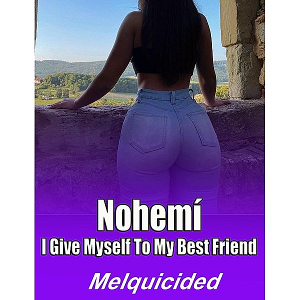 Nohemí I Give Myself to My Best Friend, Melquicided