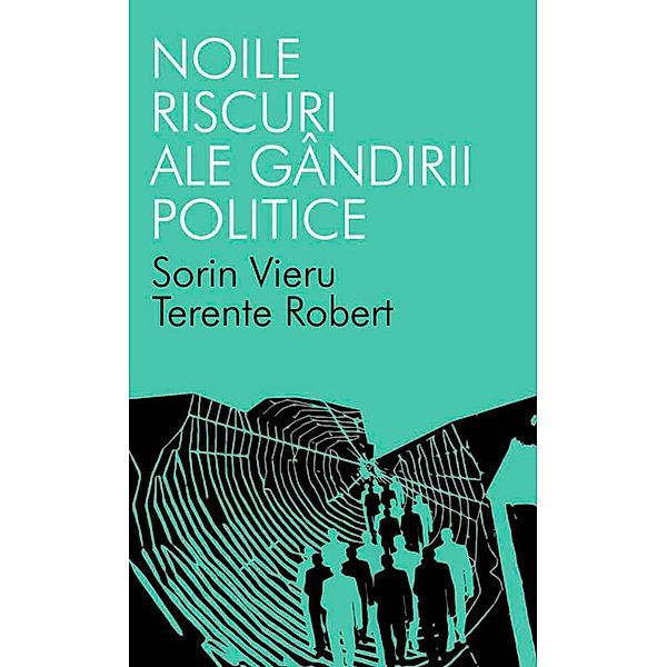 Noile riscuri ale gândirii politice, Sorin Vieru, Terente Robert