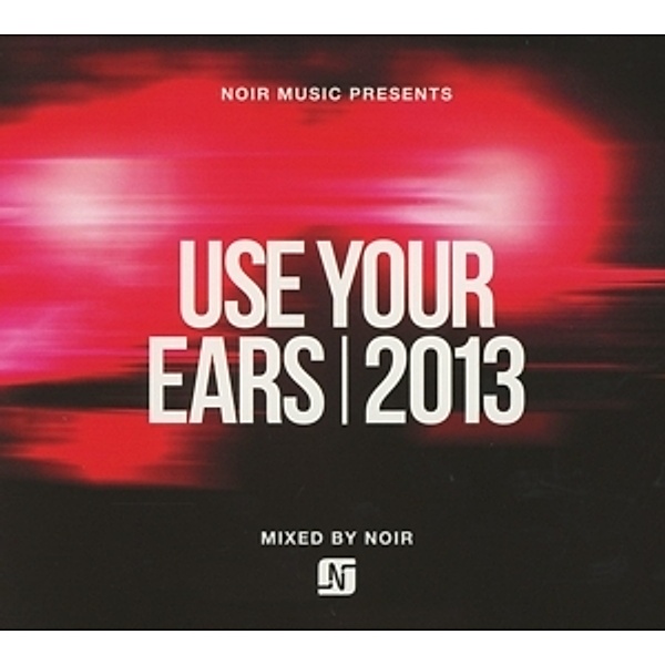 Noir Music Pres. Use Your Ears2013, Various, Noir (Mixed By)