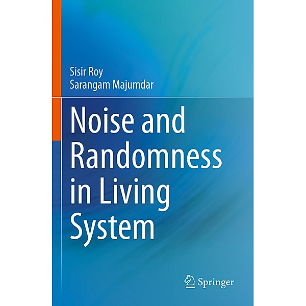 Noise and Randomness in Living System, Sisir Roy, Sarangam Majumdar
