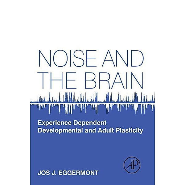 Noise and the Brain, Jos J. Eggermont