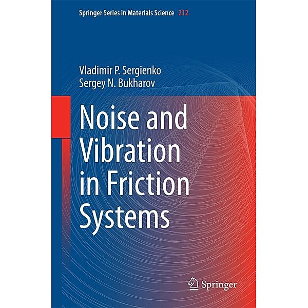 Noise and Vibration in Friction Systems / Springer Series in Materials Science Bd.212, Vladimir P. Sergienko, Sergey N. Bukharov