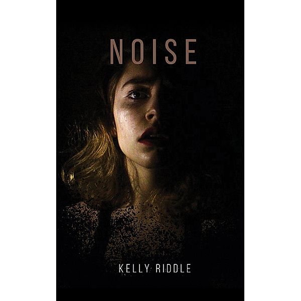 Noise / Austin Macauley Publishers LLC, Kelly Riddle