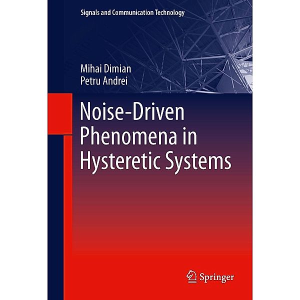 Noise-Driven Phenomena in Hysteretic Systems / Signals and Communication Technology Bd.218, Mihai Dimian, Petru Andrei