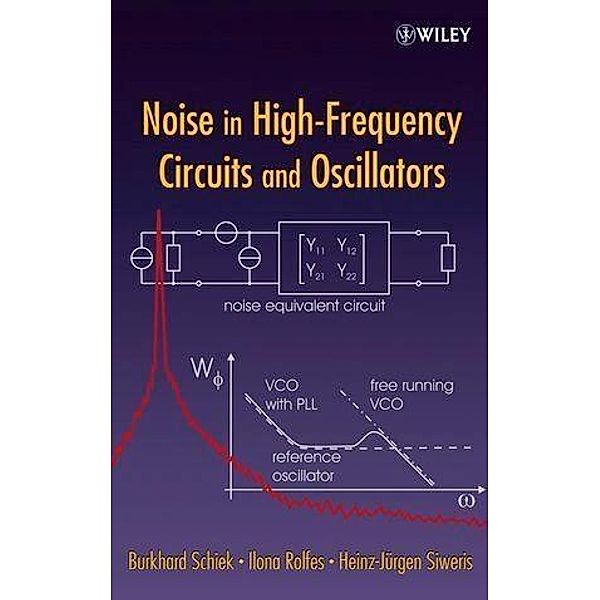 Noise in High-Frequency Circuits and Oscillators, Burkhard Schiek, Heinz-Jürgen Siweris, Ilona Rolfes