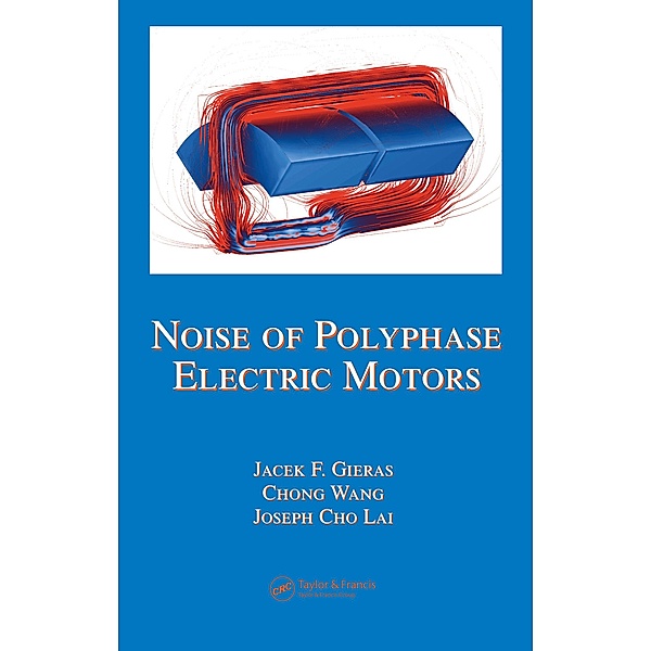 Noise of Polyphase Electric Motors, Jacek F. Gieras, Chong Wang, Joseph Cho Lai
