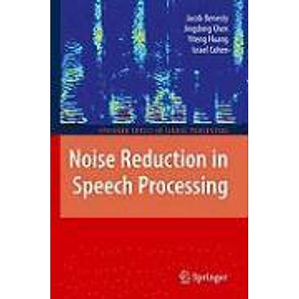 Noise Reduction in Speech Processing / Springer Topics in Signal Processing Bd.2, Jacob Benesty, Jingdong Chen, Yiteng Huang, Israel Cohen