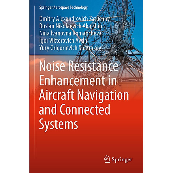 Noise Resistance Enhancement in Aircraft Navigation and Connected Systems, Dmitry Alexandrovich Zatuchny, Ruslan Nikolaevich Akinshin, Nina Ivanovna Romancheva, Igor Viktorovich Avtin, Yury Grigorievich Shatrakov