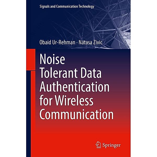Noise Tolerant Data Authentication for Wireless Communication / Signals and Communication Technology, Obaid Ur-Rehman, Natasa Zivic