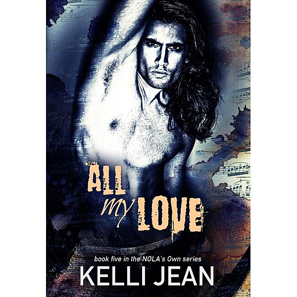 NOLA's Own: All My Love (NOLA's Own, #5), Kelli Jean