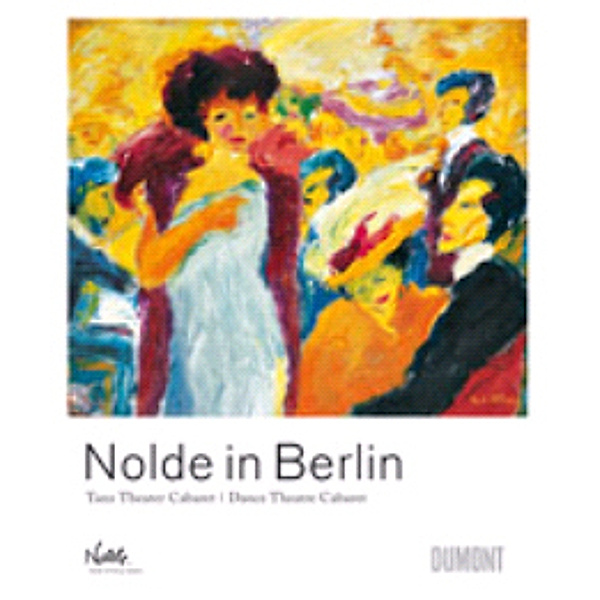 Nolde in Berlin: Tanz Theater Cabaret, Emil Nolde