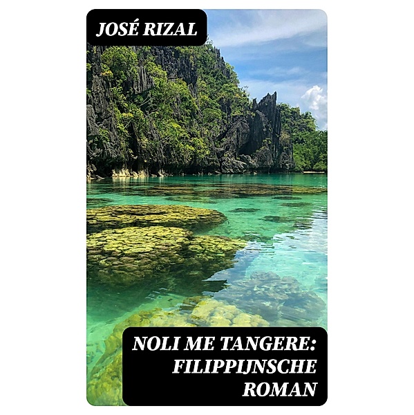 Noli me tangere: Filippijnsche roman, JOSÉ RIZAL