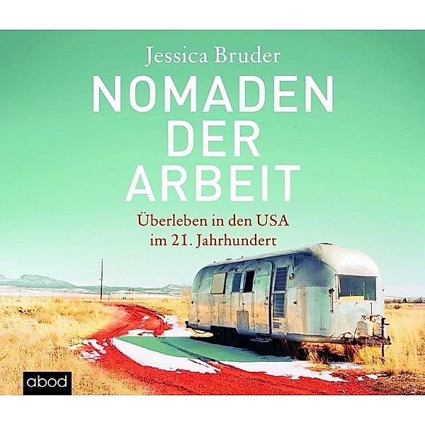Nomaden der Arbeit,1 Audio-CD, Jessica Bruder