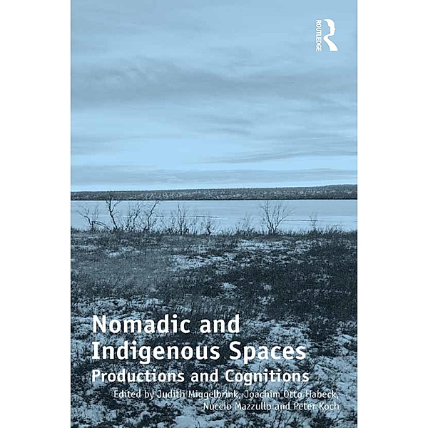 Nomadic and Indigenous Spaces, Judith Miggelbrink, Joachim Otto Habeck, Nuccio Mazzullo, Peter Koch