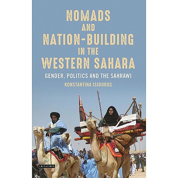 Nomads and Nation-Building in the Western Sahara, Konstantina Isidoros