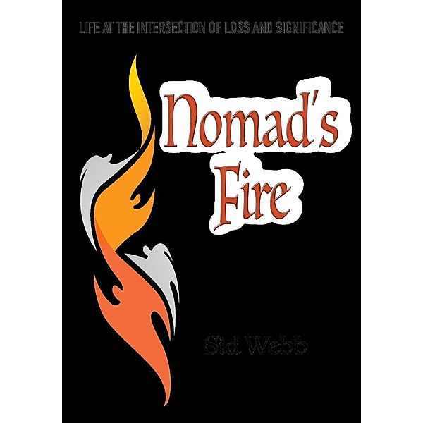 Nomad's Fire: Life at the Intersection of Loss and Significance, Sidney Webb