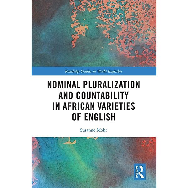 Nominal Pluralization and Countability in African Varieties of English, Susanne Mohr