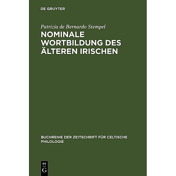 Nominale Wortbildung des älteren Irischen / Buchreihe der Zeitschrift für celtische Philologie Bd.15, Patrizia de Bernardo Stempel