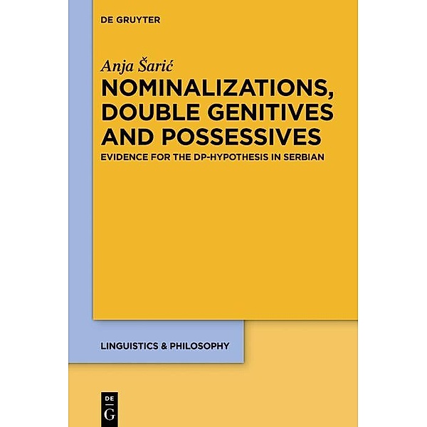 Nominalizations, Double Genitives and Possessives / Linguistics & Philosophy Bd.8, Anja Saric