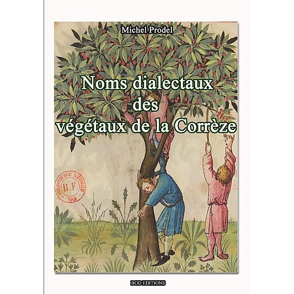 NOMS DIALECTAUX DES VEGETAUX DE LA CORRÈZE, Michel Prodel