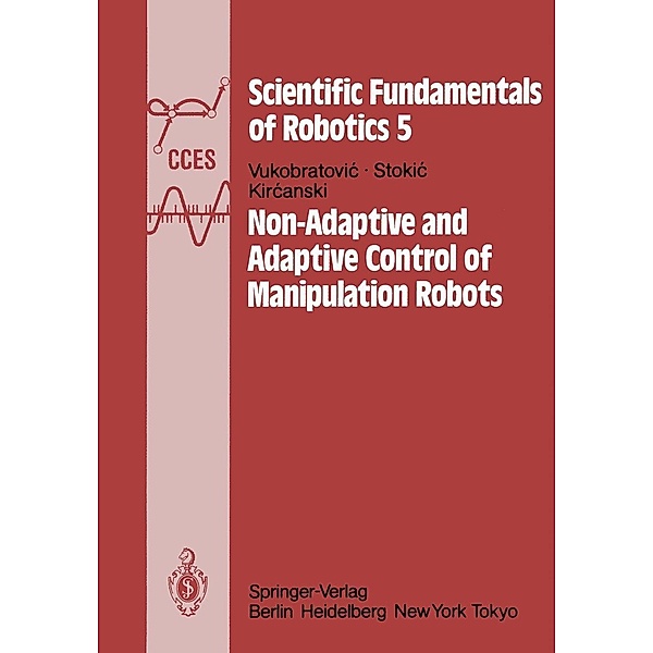 Non-Adaptive and Adaptive Control of Manipulation Robots / Communications and Control Engineering Bd.5, M. Vukobratovic, D. Stokic, N. Kircanski