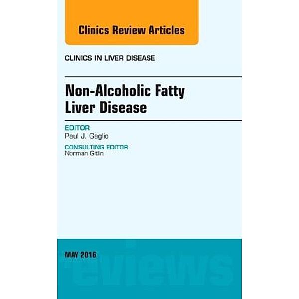 Non-Alcoholic Fatty Liver Disease, An Issue of Clinics in Liver Disease, Paul J. Gaglio