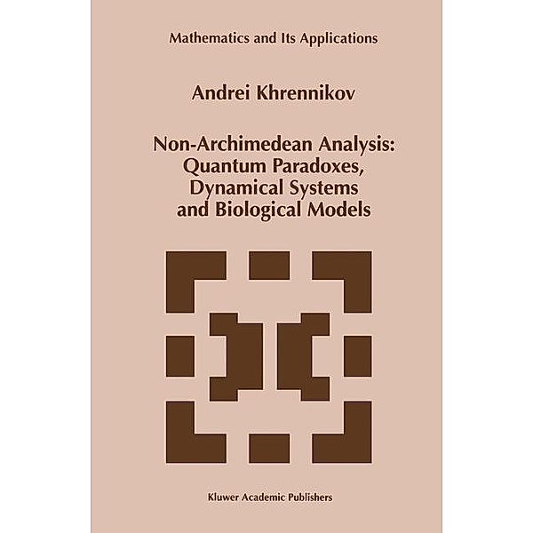 Non-Archimedean Analysis: Quantum Paradoxes, Dynamical Systems and Biological Models / Mathematics and Its Applications Bd.427, Andrei Y. Khrennikov
