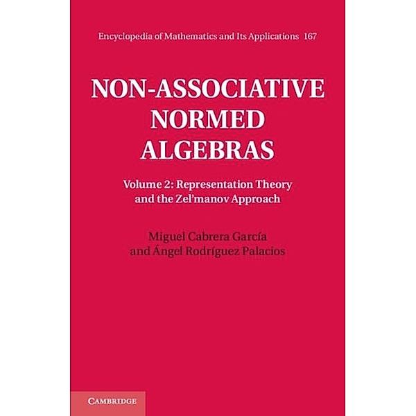 Non-Associative Normed Algebras  : Volume 2, Representation Theory and the Zel'manov Approach, Miguel Cabrera Garcia