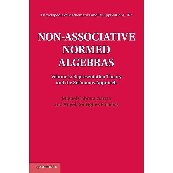 Non-Associative Normed Algebras: Volume 2, Representation Theory and the Zel'manov Approach / Encyclopedia of Mathematics and its Applications, Miguel Cabrera Garcia